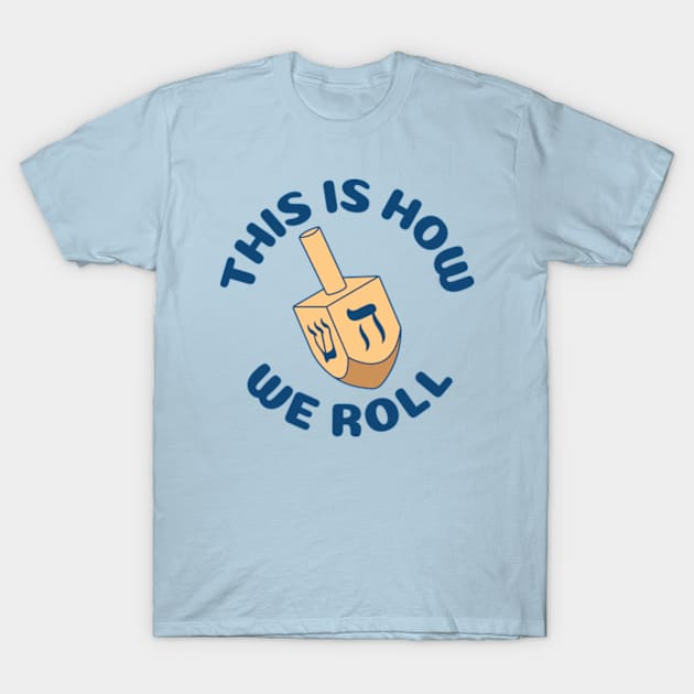 This Is How We Roll Dreidel Funny Hanukkah T-Shirt by JaiStore